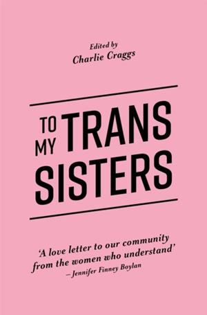 TO MY TRANS SISTERS | 9781785923432 | CHARLIE CRAGGS
