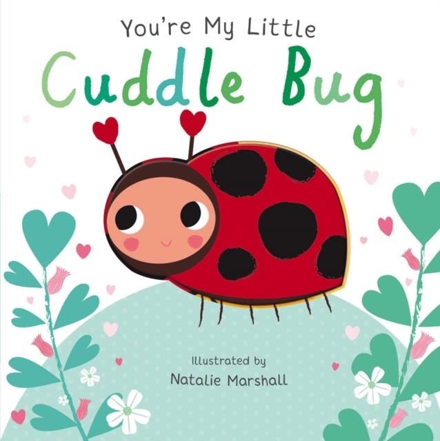 YOU'RE MY LITTLE CUDDLE BUG | 9781848576520 | NICOLA EDWARDS