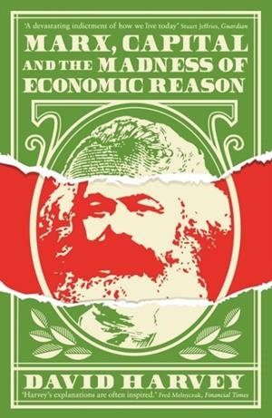 MARX, CAPITAL AND THE MADNESS OF ECONOMIC REASON | 9781781258750 | DAVID HARVEY