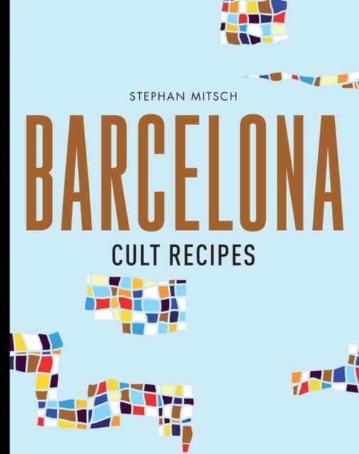 BARCELONA CULT RECIPES | 9781760634285 | STEPHAN MITSCH