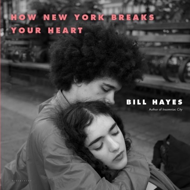 HOW NEW YORK BREAKS YOUR HEART | 9781635570854 | BILL HAYES