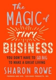 THE MAGIC OF TINY BUSINESS | 9781523094783 | SHARON ROWE