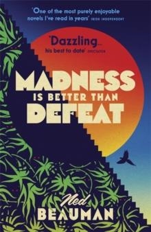 MADNESS IS BETTER THAN DEFEAT | 9781473613614 | NED BEAUMAN