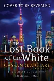 THE LOST BOOK OF THE WHITE: MAGNUS BANE #1 | 9781471162107 | CASSANDRA CLARE