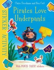 PIRATES LOVE UNDERPANTS: STICKER ACTIVITY | 9781471164316 | CLAIRE FREEDMAN