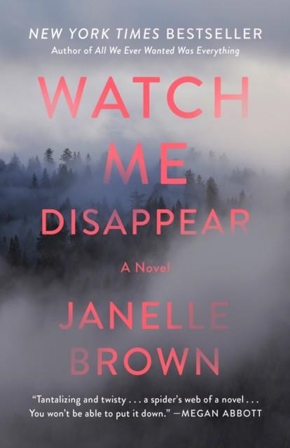 WATCH ME DISAPPEAR | 9780812989489 | JANELLE BROWN