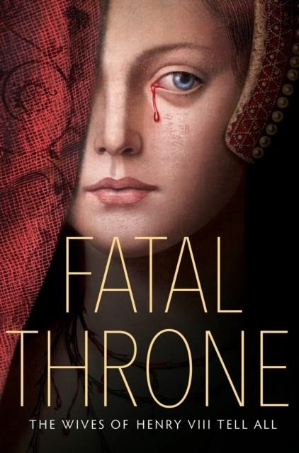 FATAL THRONE: THE WIVES OF HENRY VIII | 9780525644484 | CANDACE FLEMING