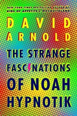 THE STRANGE FASCINATIONS OF NOAH HYPNOTIK | 9780451480477 | DAVID ARNOLD