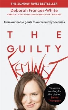 THE GUILTY FEMINIST | 9780349010137 | DEBORAH FRANCES-WHITE