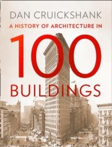 A HISTORY OF ARCHITECTURE IN 100 BUILDINGS | 9780007581085 | DAN CRUICKSHANK