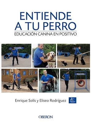 ENTIENDE A TU PERRO. EDUCACIÓN CANINA EN POSITIVO | 9788441538412 | Solís Álvarez, Enrique;Rodríguez Carrasco, Eliseo