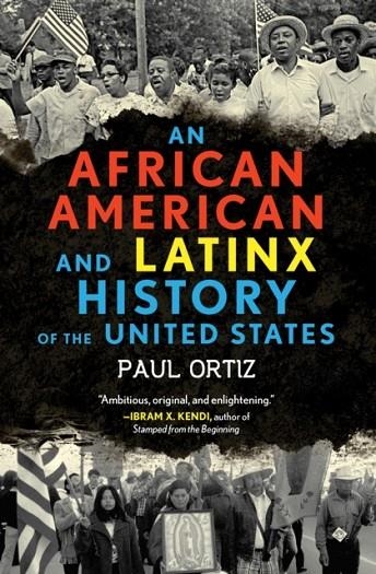 AN AFRICAN AMERICAN AND LATINX HISTORY OF THE UNITED STATES | 9780807013106 | PAUL ORTIZ