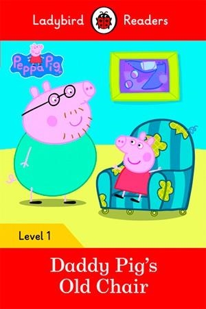 DADDY PIG'S OLD CHAIR-LADYBIRD READERS LEVEL 1 | 9780241283561 | TEAM LADYBIRD READERS