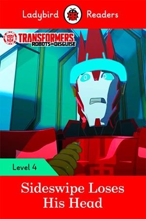 TRANSFORMERS: SIDESWIPE LOSES HIS HEAD-LADYBIRD READERS LEVEL 4 | 9780241298893 | TEAM LADYBIRD READERS