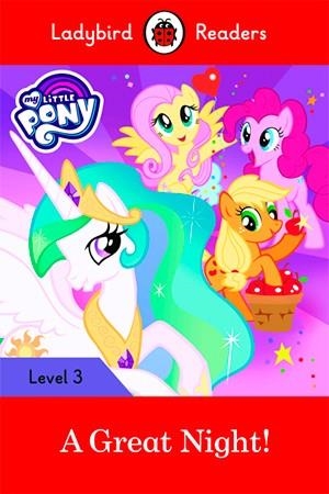 MY LITTLE PONY: A GREAT NIGHT!-LADYBIRD READERS LEVEL 3 | 9780241298633 | TEAM LADYBIRD READERS