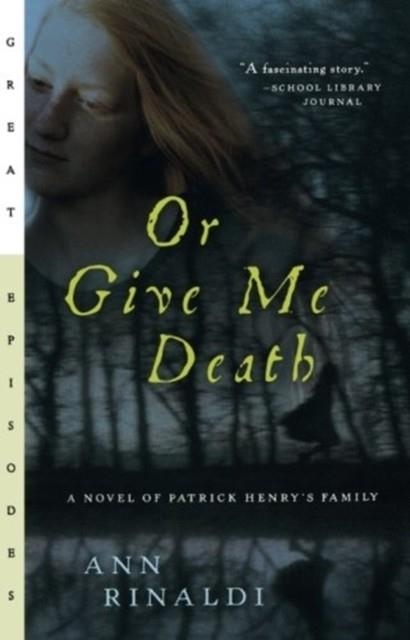 OR GIVE ME DEATH: A NOVEL OF PATRICK HENRY'S FAMILY | 9780152050764 | ANN RINALDI