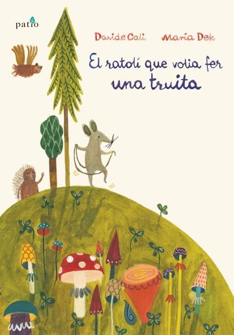 EL RATOLÍ QUE VOLIA FER UNA TRUITA | 9788417002466 | D. CALI / M. DEK