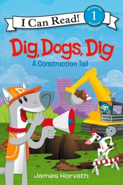 DIG, DOGS, DIG: A CONSTRUCTION TAIL | 9780062357021 | JAMES HORVATH
