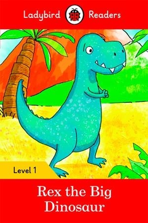 LADYBIRD READERS LEVEL 1: REX THE BIG DINOSAUR | 9780241297414 | LADYBIRD TEAM