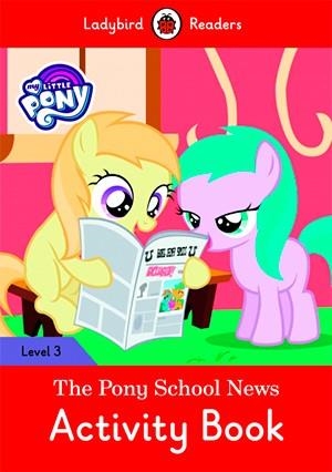 MY LITTLE PONY: THE PONY SCHOOL NEWS. ACTIVITY BOOK (LADYBIRD) | 9780241319703 | Team Ladybird Readers