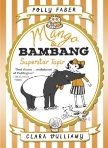 MANGO AND BAMBANG: SUPERSTAR TAPIR (BOOK FOUR) | 9781406378375 | POLLY FABER