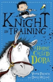 KNIGHT IN TRAINING A HORSE CALLED DORA | 9781444922288 | VIVIAN FRENCH