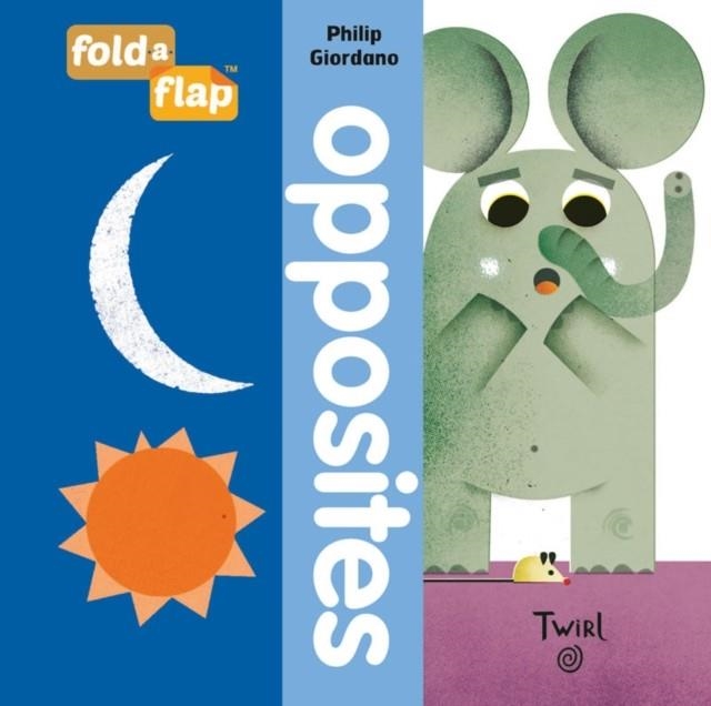 FOLD-A-FLAP: OPPOSITES | 9782745990730 | ILLUSTRATED BY PHILIP GIORDANO
