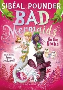 BAD MERMAIDS: ON THE ROCKS | 9781408877142 | SIBÉAL POUNDER