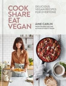 COOK SHARE EAT VEGAN: DELICIOUS PLANT-BASED RECIPE | 9781784723330 | AINE CARLIN