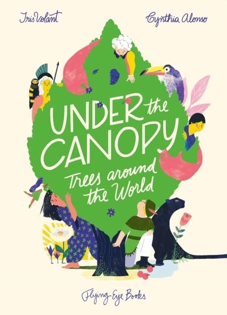 UNDER THE CANOPY: TREES AROUND THE WORLD | 9781911171423 | IRIS VOLANT