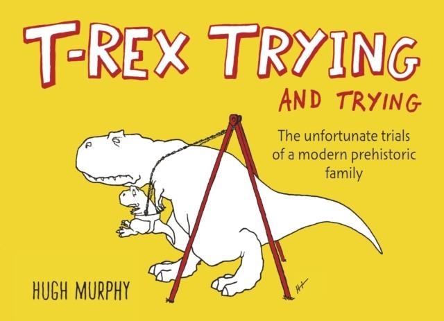 T-REX TRYING AND TRYING | 9780142181706 | HUGH MURPHY