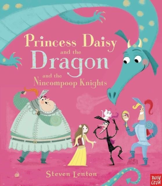 PRINCESS DAISY AND THE DRAGON AND THE NINCOMPOOP KNIGHTS | 9780857632883 | STEVEN LENTON