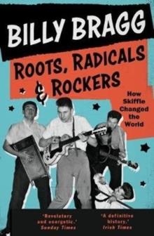 ROOTS, RADICALS AND ROCKERS : HOW SKIFFLE CHANGED THE WORLD | 9780571327751 | BILLY BRAGG