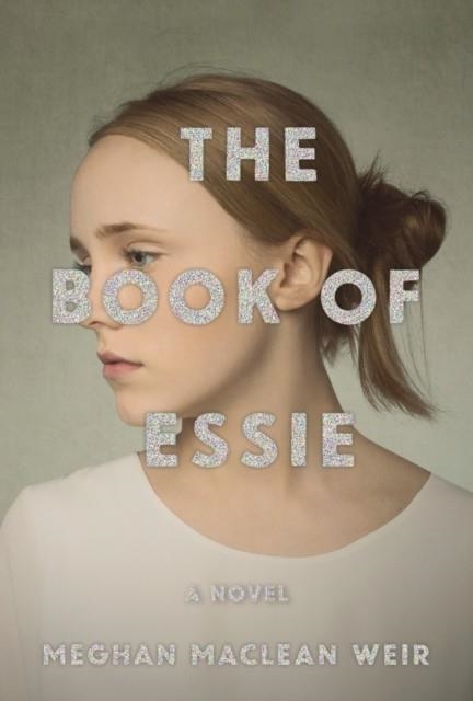 THE BOOK OF ESSIE | 9780525520313 | MEGHAN MACLEAN WEIR