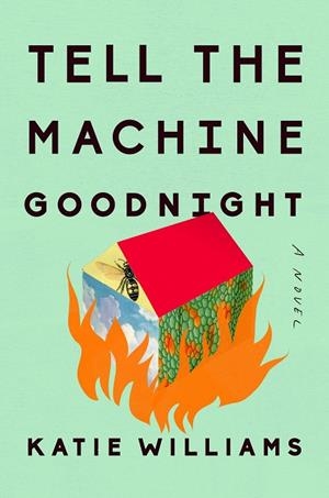 TELL THE MACHINE GOODNIGHT | 9780525537366 | KATIE WILLIAMS