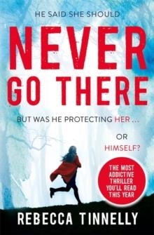 NEVER GO THERE | 9781473664494 | REBECCA TINNELLY