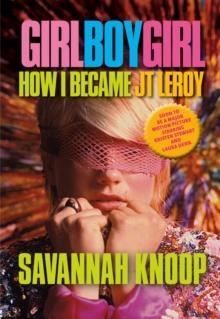 GIRL BOY GIRL: HOW I BECAME JT LEROY | 9781609808419 | SAVANNAH KNOOP