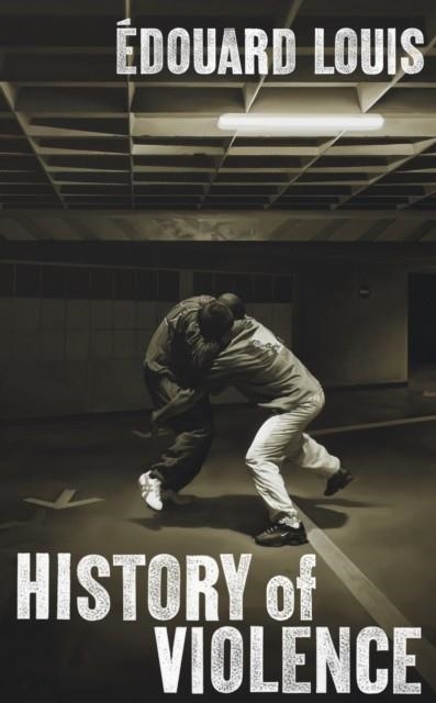 HISTORY OF VIOLENCE, A | 9781787300392 | EDOUARD LOUIS