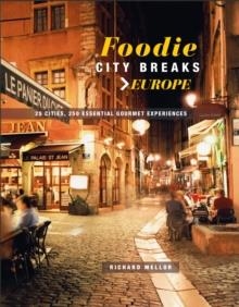 FOODIE CITY BREAKS: EUROPE | 9781911026488 | RICHARD MELLOR