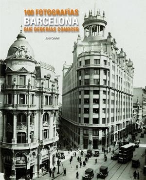 BARCELONA. 100 FOTOS QUE DEBERIAS CONOCER | 9788497856775 | Calafell, Jordi