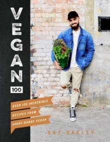 VEGAN 100: OVER 100 INCREDIBLE RECIPES FROM AVANT-GARDE VEGAN | 9781787131248 | GAZ OAKLEY