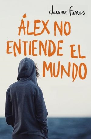 ÁLEX NO ENTIENDE EL MUNDO | 9788490430880 | JAUME FUNES