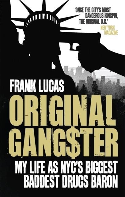 ORIGINAL GANGSTER : MY LIFE AS NYC'S BIGGEST BADDEST DRUGS BARON | 9780091928674 | FRANK LUCAS