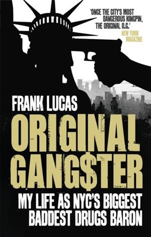 ORIGINAL GANGSTER : MY LIFE AS NYC'S BIGGEST BADDEST DRUGS BARON | 9780091928674 | FRANK LUCAS