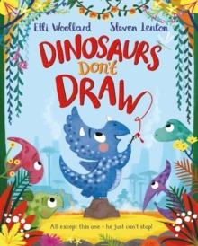 DINOSAURS DON'T DRAW | 9781447254836 | ELLI WOOLARD