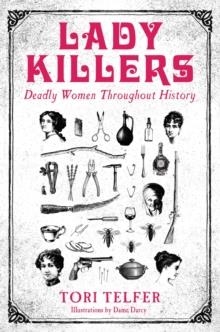 LADY KILLERS: DEADLY WOMEN THROUGHOUT HISTORY | 9781786061218 | TORI TELFER