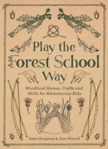 PLAY THE FOREST SCHOOL WAY | 9781780289298 | JANE WORROLL