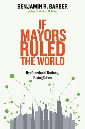 IF MAYORS RULED THE WORLD | 9780300209327 | BENJAMIN R. BARBER