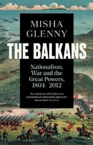THE BALKANS | 9781783784523 | MISHA GLENNY