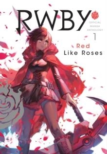 RWBY: OFFICIAL MANGA ANTHOLOGY, VOL. 1: RED LIKE ROSES  | 9781974701575 | MONTY OUM